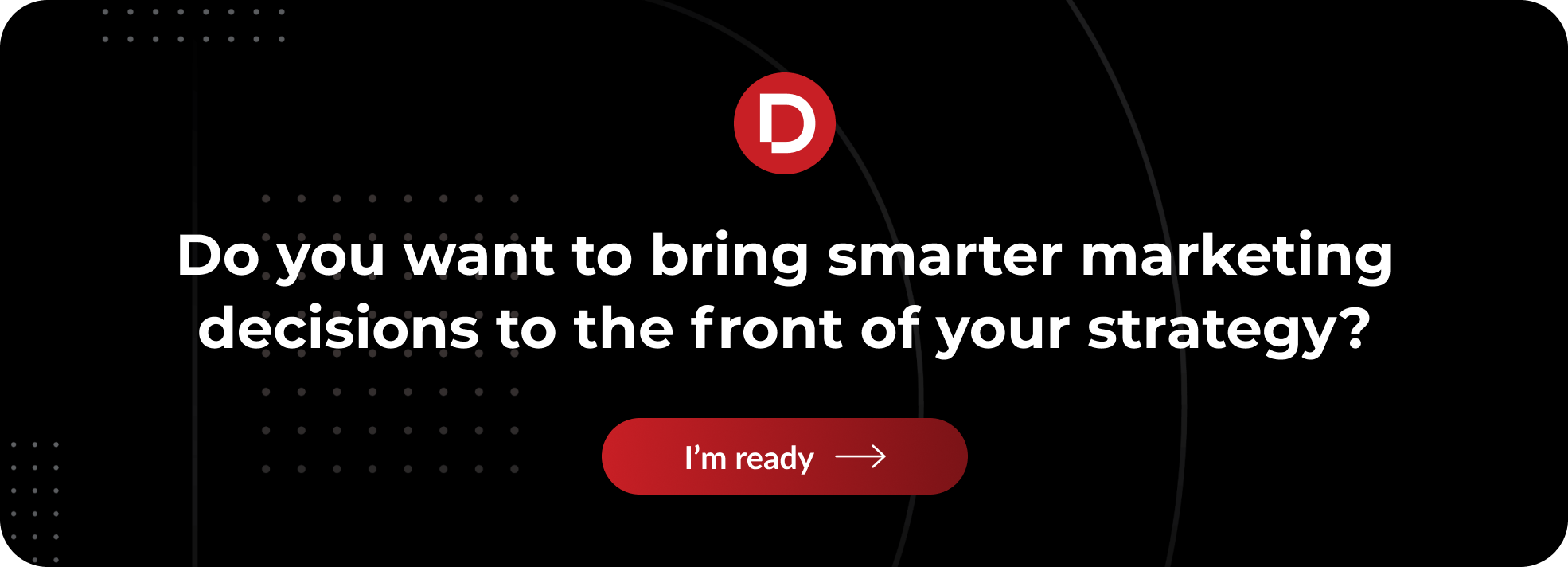 Do you want to bring smarter marketing decisions to the front of your strategy?