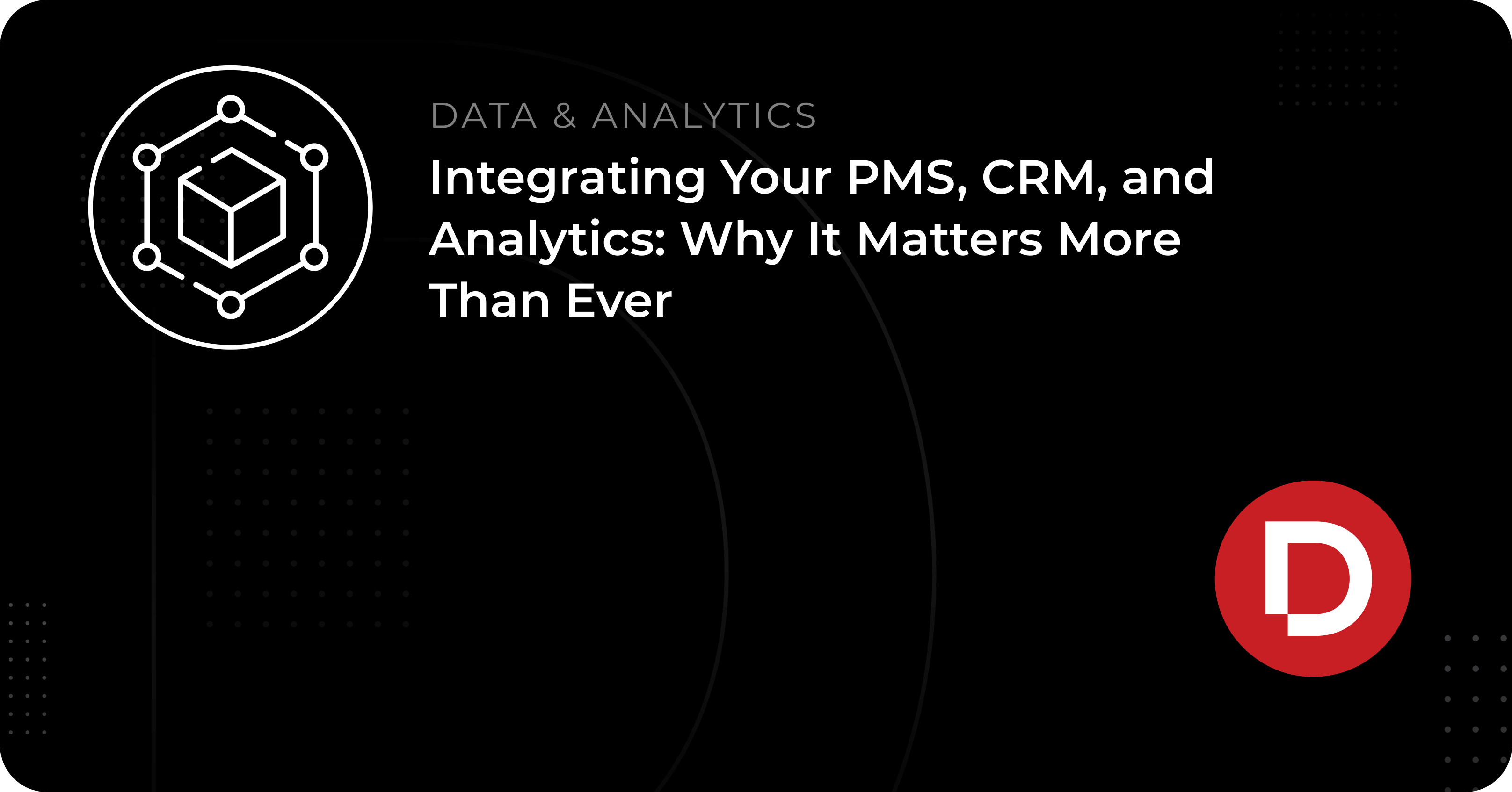 Integrating Your PMS, CRM, and Analytics: Why It Matters More Than Ever
