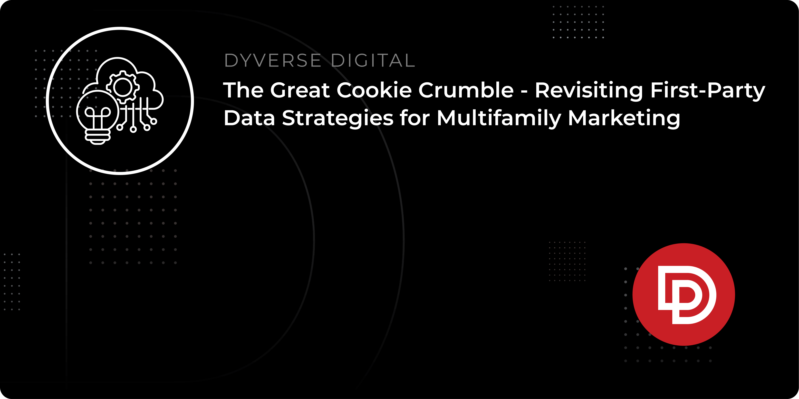 The Great Cookie Crumble - Revisiting First-Party Data Strategies for Multifamily Marketing