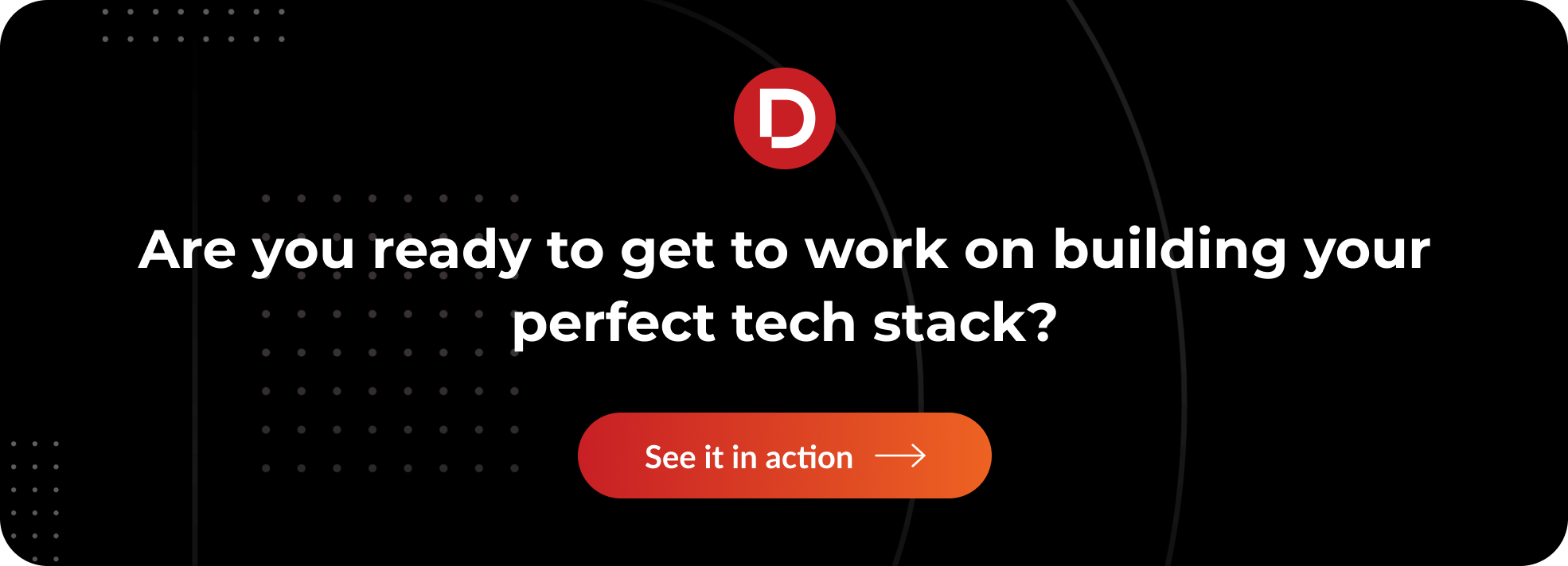 Are you ready to get to work on building your perfect tech stack