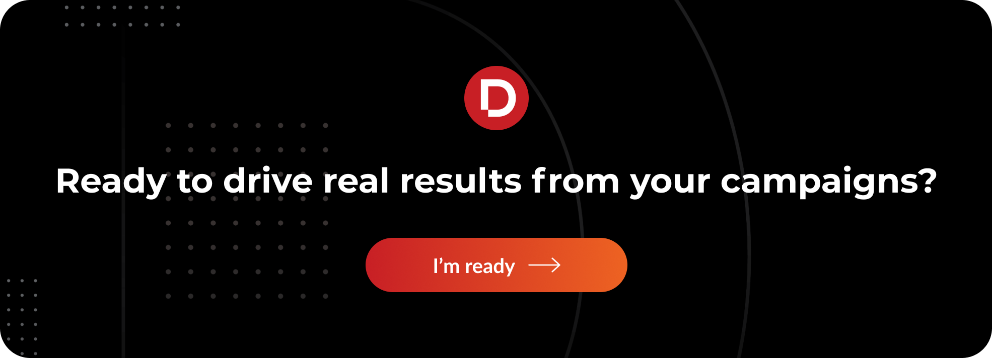 Ready to drive real results?