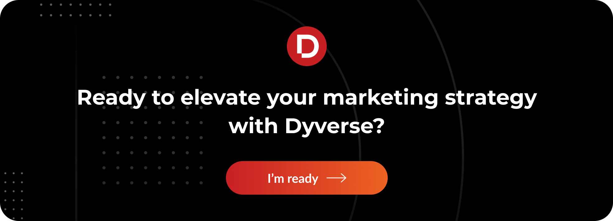 Ready to elevate your marketing strategy with Dyverse?