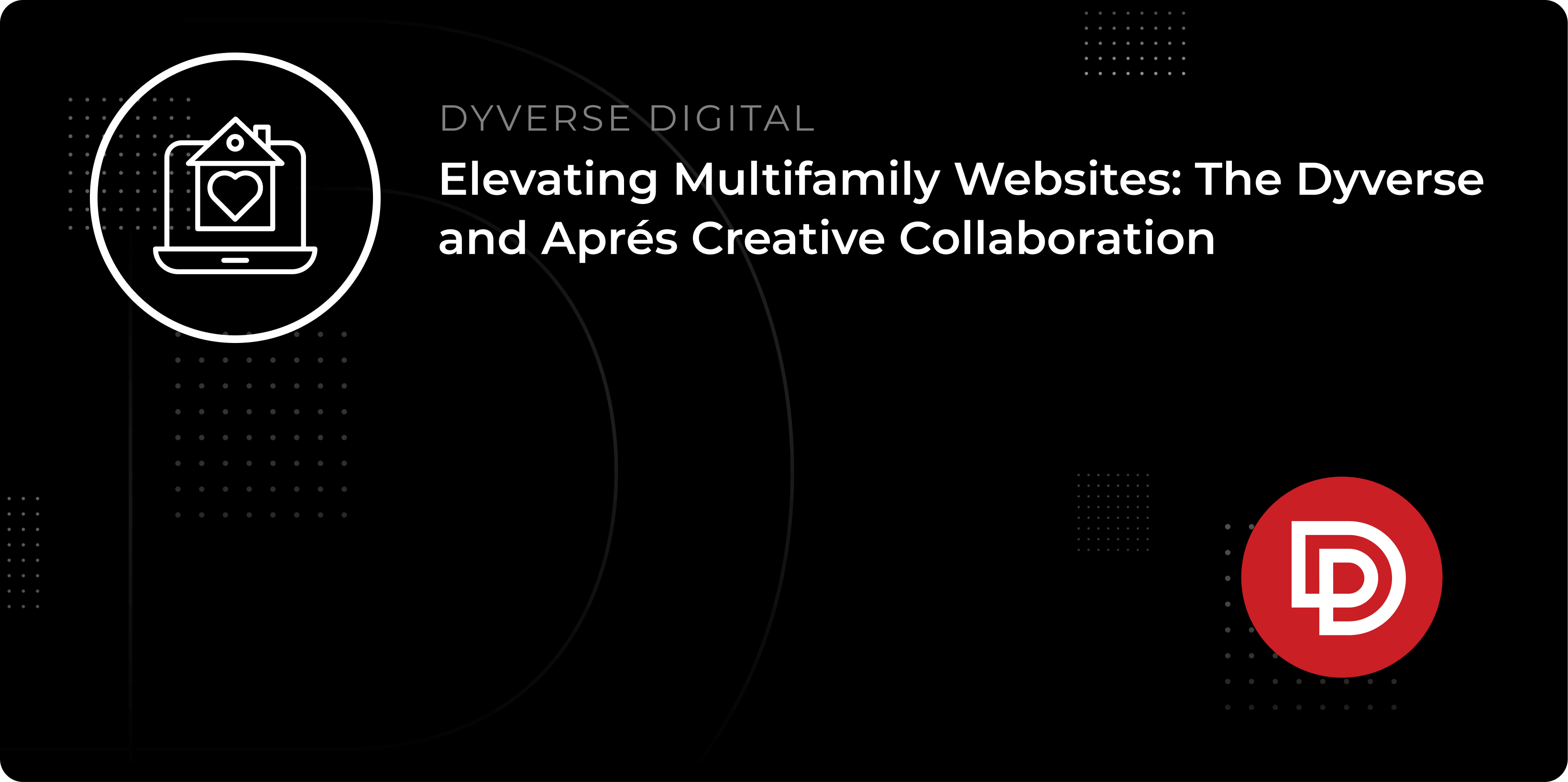Elevating Multifamily Websites: The Dyverse and Aprés Creative Collaboration