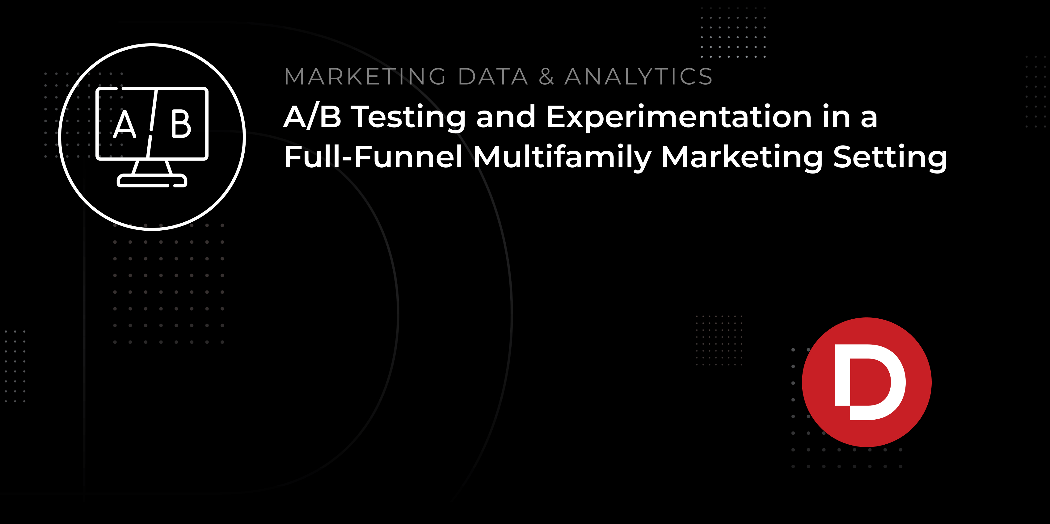 A/B Testing and Experimentation in a Full-Funnel Multifamily Marketing Setting