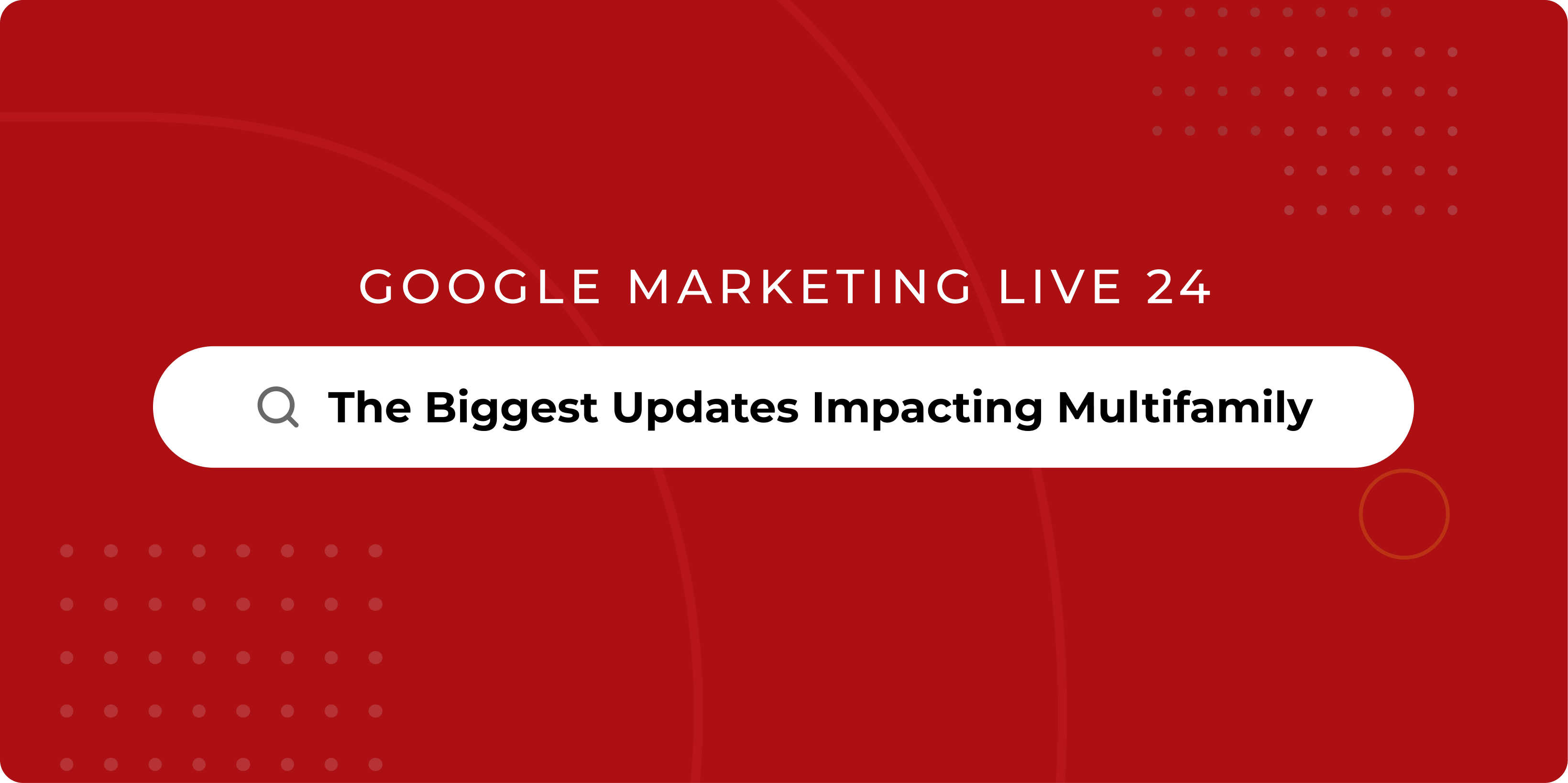 Google Marketing Live 24 - The Biggest Updates Impacting Multifamily