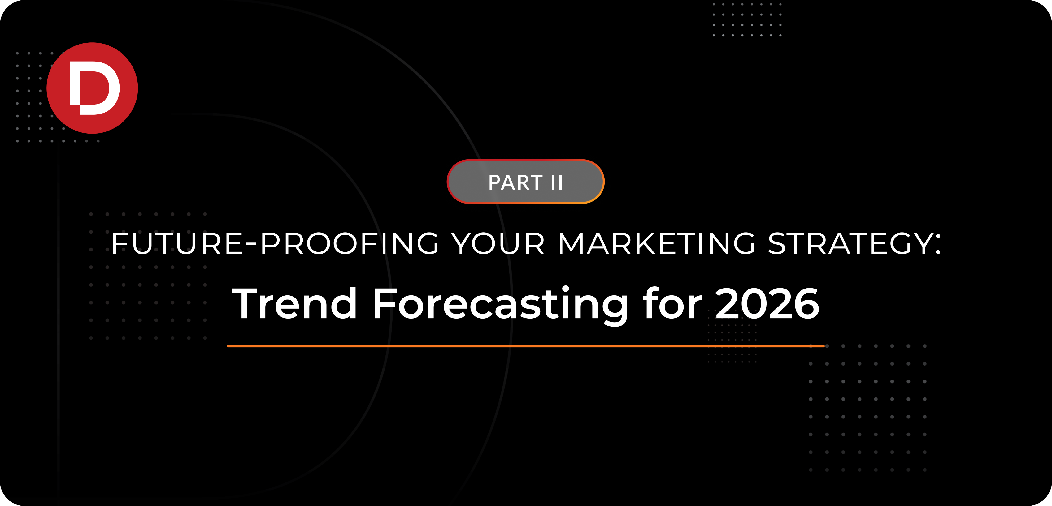 Future-Proofing Your Marketing Strategy - Part II: Trend Forecasting for 2026