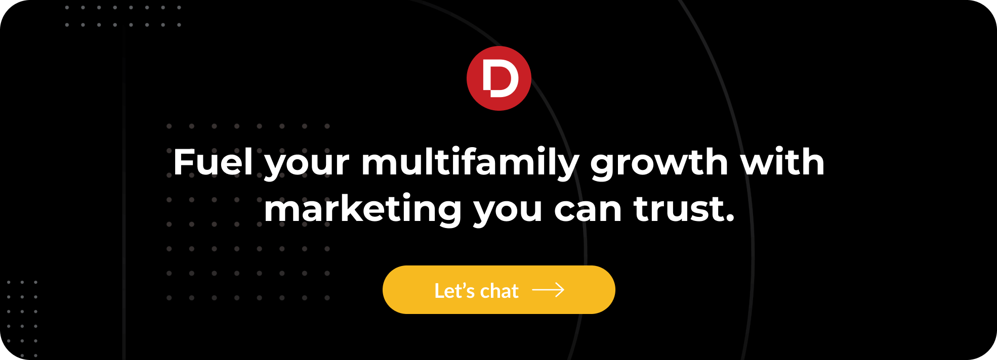Fuel your multifamily growth with marketing you can trust.
