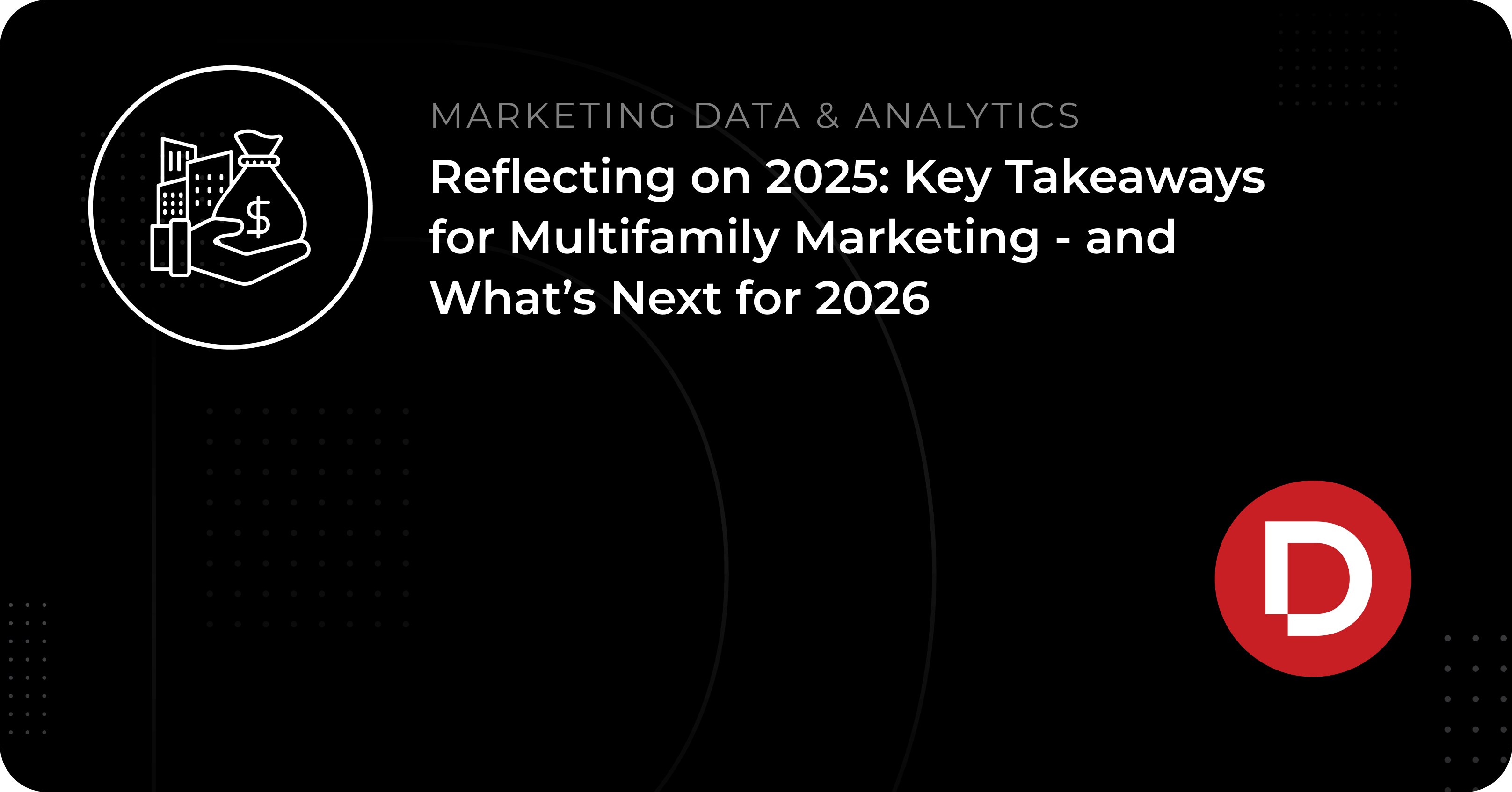 Reflecting on 2025: Key Takeaways for Multifamily Marketing - and What’s Next for 2026