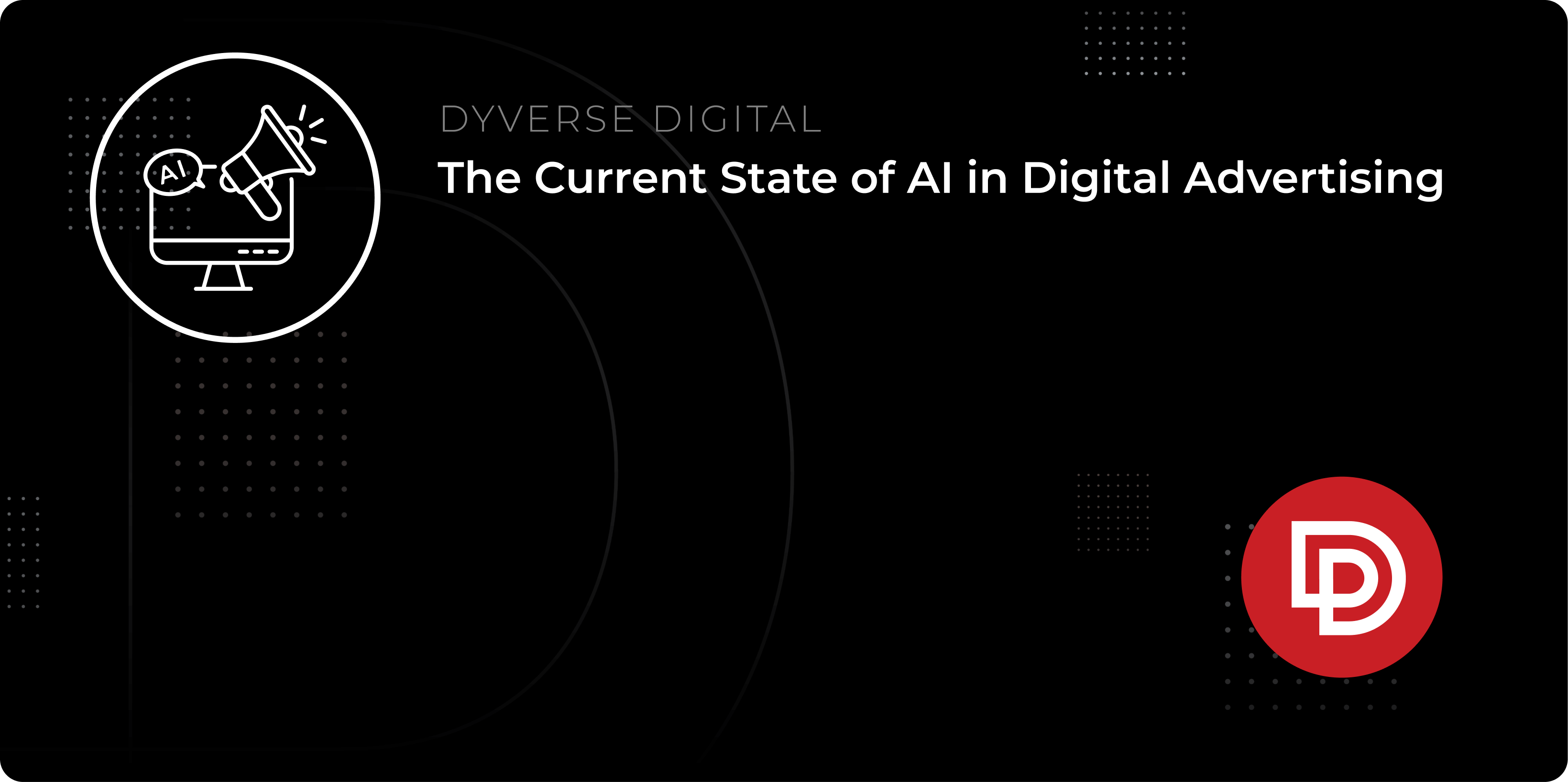 The Current State of AI in Digital Advertising