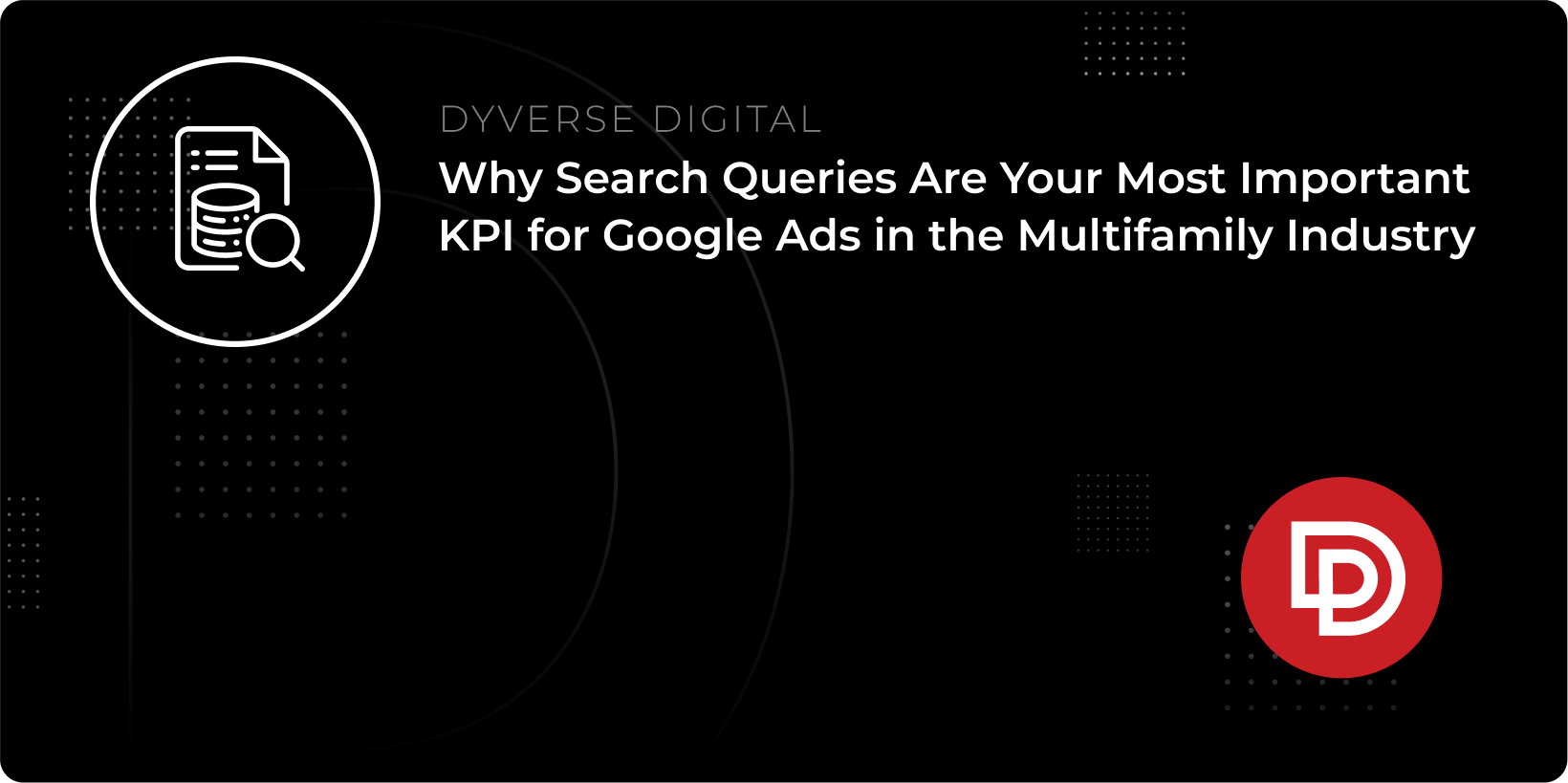 Why Search Queries Are Your Most Important KPI for Google Ads in the Multifamily Industry