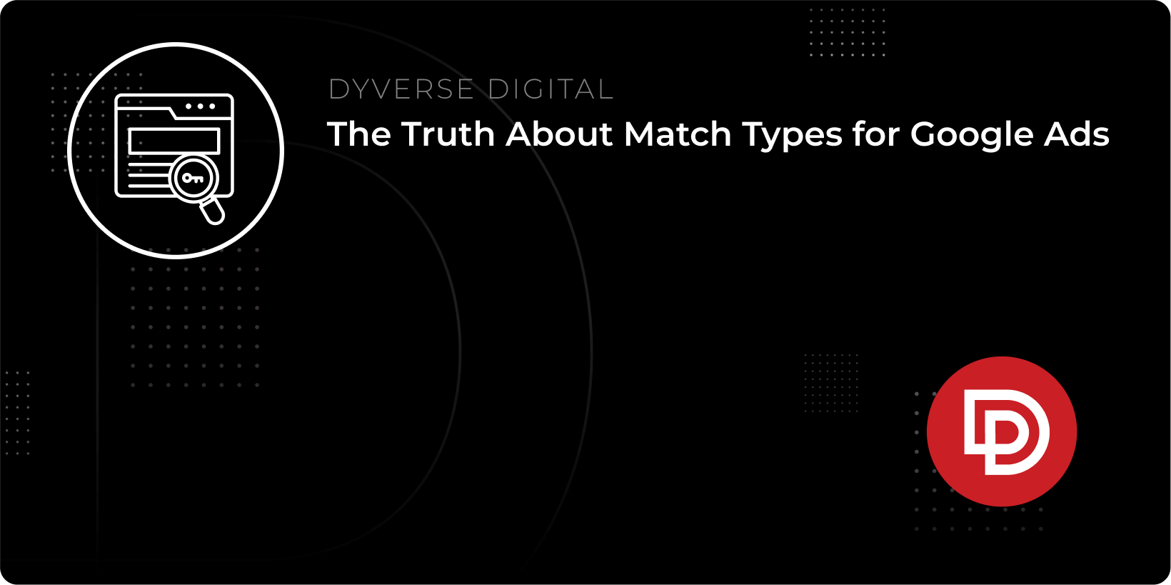 The Truth About Match Types for Google Ads in the Multifamily Industry